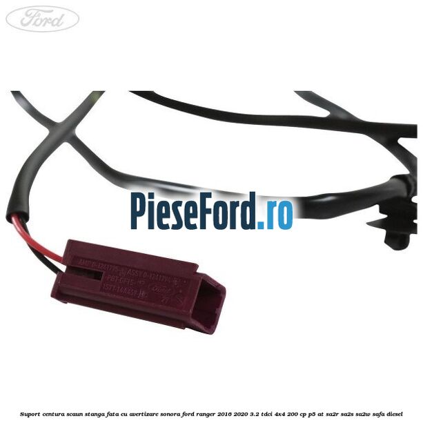 Suport centura scaun stanga fata cu avertizare sonora Ford Ranger 2016-2020 3.2 TDCi 4x4 200 cp P5-AT, SA2R, SA2S, SA2W, SAFA diesel