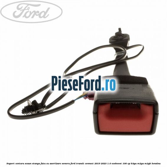 Suport centura scaun stanga fata cu avertizare sonora Ford Transit Connect 2019-2023 1.0 EcoBoost 100 cp Suport centura scaun stanga fata cu avertizare sonora Ford Transit Connect 2019-2023 1.0 EcoBoost 100 cp B3GA, M2GA, M2GB benzina