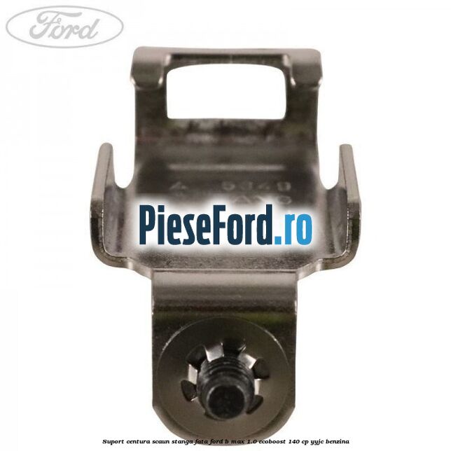 Suport centura scaun stanga fata Ford B-Max 1.0 EcoBoost 140 cp YYJC benzina