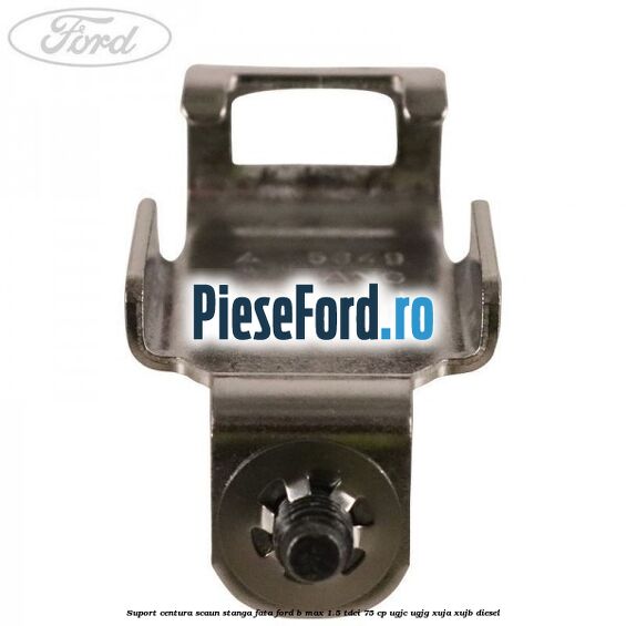 Suport centura scaun stanga fata Ford B-Max 1.5 TDCi 75 cp Suport centura scaun stanga fata Ford B-Max 1.5 TDCi 75 cp UGJC, UGJG, XUJA, XUJB diesel