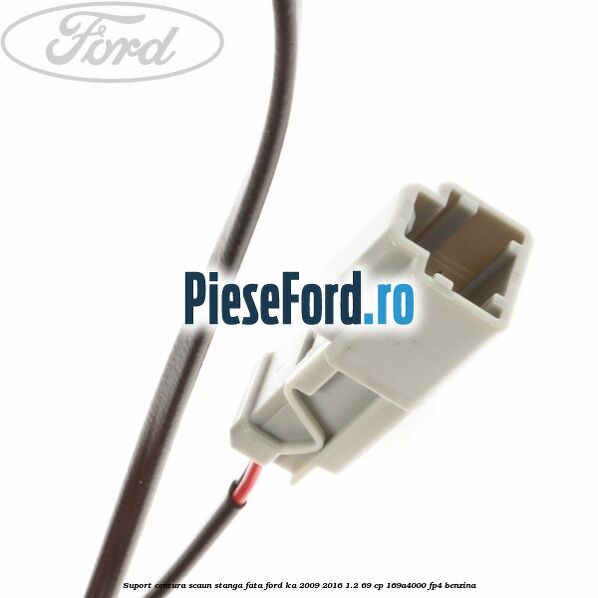 Suport centura scaun stanga fata Ford Ka 2009-2016 1.2 69 cp 169A4000, FP4 benzina