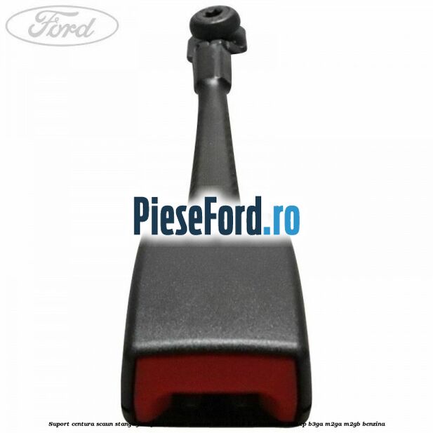 Suport centura scaun stanga fata Ford Transit Connect 2013-2018 1.0 EcoBoost 100 cp B3GA, M2GA, M2GB benzina