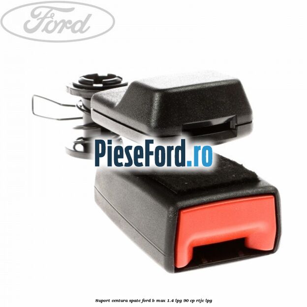 Suport centura spate Ford B-Max 1.4 LPG 90 cp RTJC LPG