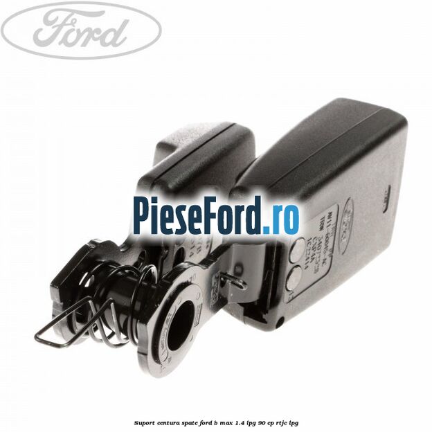 Suport centura spate Ford B-Max 1.4 LPG 90 cp RTJC LPG