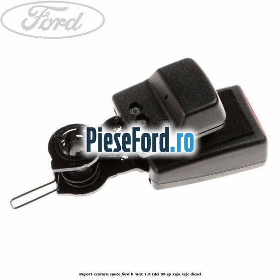 Suport centura spate Ford B-Max 1.5 TDCi 95 cp XVJA, XVJC diesel