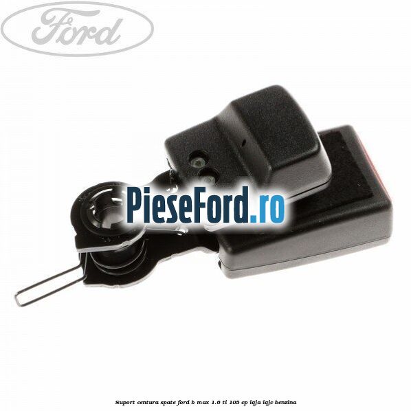 Suport centura spate Ford B-Max 1.6 Ti 105 cp
