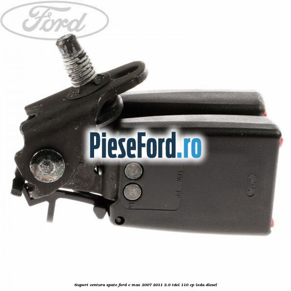 Suport centura spate Ford C-Max 2007-2011 2.0 TDCi 110 cp Suport centura spate Ford C-Max 2007-2011 2.0 TDCi 110 cp IXDA diesel