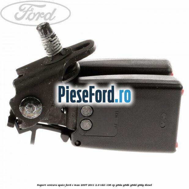 Suport centura spate Ford C-Max 2007-2011 2.0 TDCi 136 cp G6DA, G6DB, G6DD, G6DG diesel