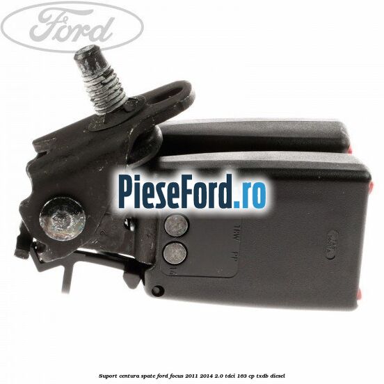 Suport centura spate Ford Focus 2011-2014 2.0 TDCi 163 cp TXDB diesel