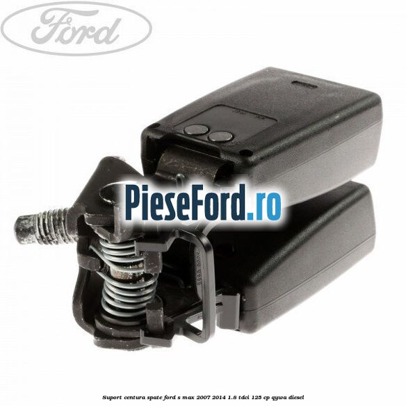 Suport centura spate Ford S-Max 2007-2014 1.8 TDCi 125 cp Suport centura spate Ford S-Max 2007-2014 1.8 TDCi 125 cp QYWA diesel