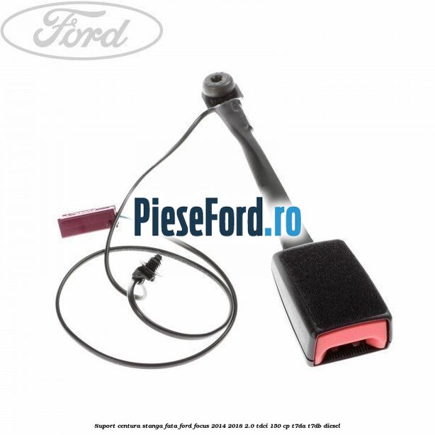 Suport centura stanga fata Ford Focus 2014-2018 2.0 TDCi 150 cp T7DA, T7DB diesel