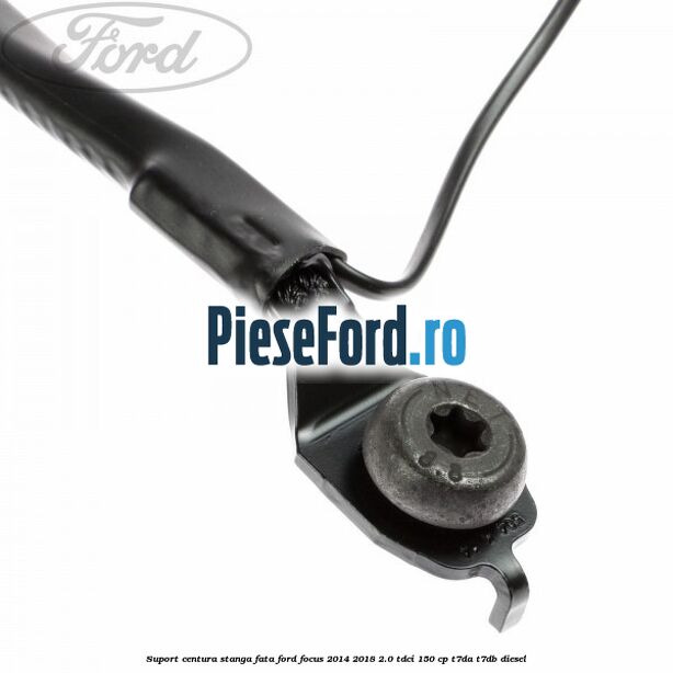 Suport centura stanga fata Ford Focus 2014-2018 2.0 TDCi 150 cp T7DA, T7DB diesel