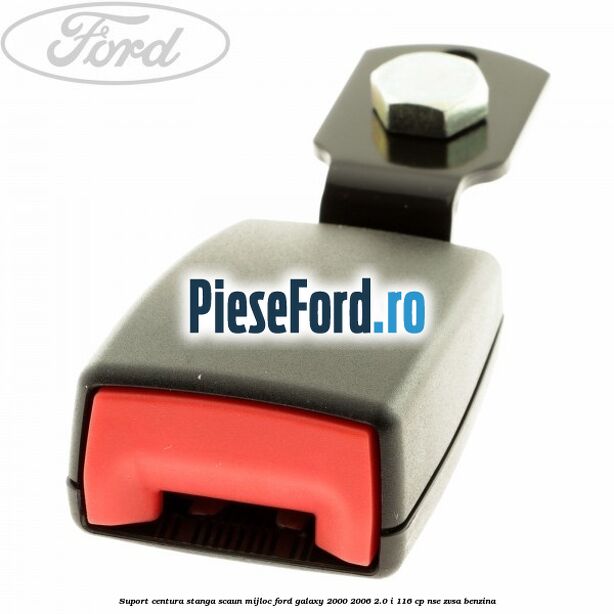 Suport centura stanga scaun mijloc Ford Galaxy 2000-2006 2.0 i 116 cp NSE, ZVSA benzina