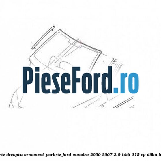Suport cheder parbriz dreapta, ornament parbriz Ford Mondeo 2000-2007 2.0 TDDI 115 cp D6BA, HJBA, HJBB, HJBC diesel