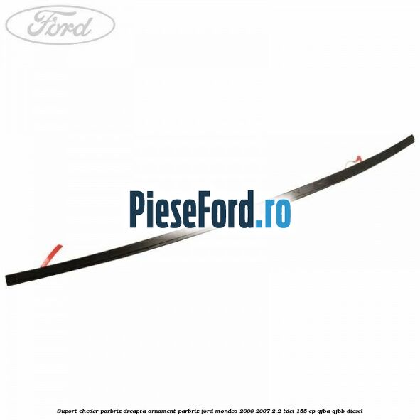 Suport cheder parbriz dreapta, ornament parbriz Ford Mondeo 2000-2007 2.2 TDCi 155 cp
