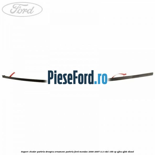 Suport cheder parbriz dreapta, ornament parbriz Ford Mondeo 2000-2007 2.2 TDCi 155 cp QJBA, QJBB diesel