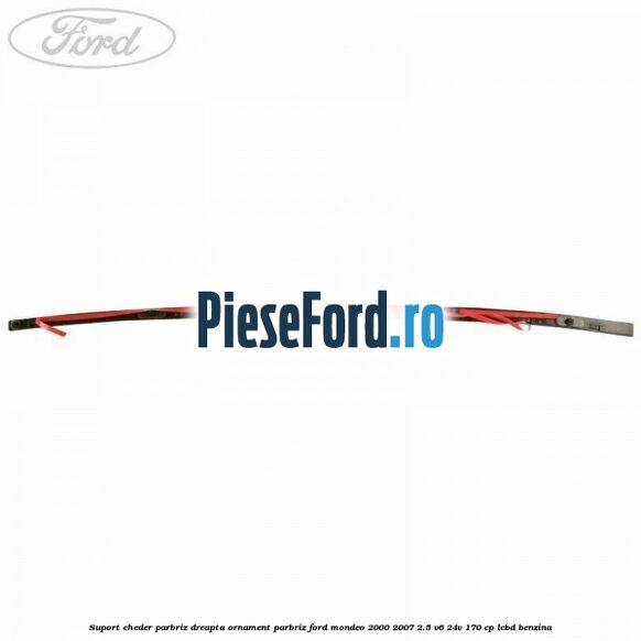Suport cheder parbriz dreapta, ornament parbriz Ford Mondeo 2000-2007 2.5 V6 24V 170 cp Suport cheder parbriz dreapta, ornament parbriz Ford Mondeo 2000-2007 2.5 V6 24V 170 cp LCBD benzina