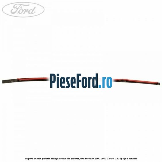 Suport cheder parbriz stanga, ornament parbriz Ford Mondeo 2000-2007 1.8 SCi 130 cp CFBA benzina