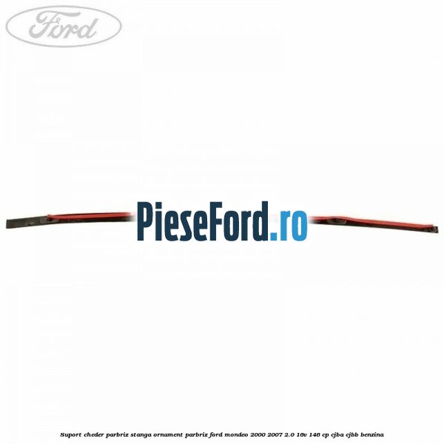 Suport cheder parbriz stanga, ornament parbriz Ford Mondeo 2000-2007 2.0 16V 146 cp CJBA, CJBB benzina