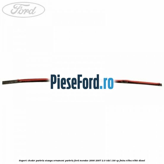 Suport cheder parbriz stanga, ornament parbriz Ford Mondeo 2000-2007 2.0 TDCi 130 cp Suport cheder parbriz stanga, ornament parbriz Ford Mondeo 2000-2007 2.0 TDCi 130 cp FMBA, N7BA, N7BB diesel