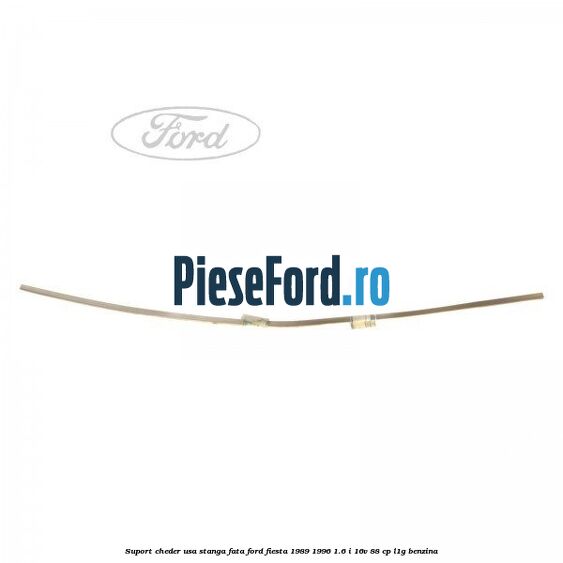 Suport cheder usa stanga fata Ford Fiesta 1989-1996 1.6 i 16V 88 cp L1G benzina