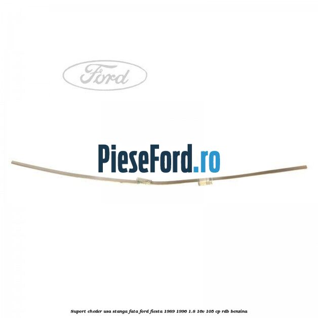 Suport cheder usa stanga fata Ford Fiesta 1989-1996 1.8 16V 105 cp RDB benzina