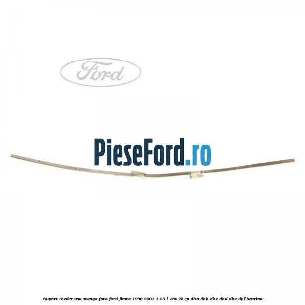 Suport cheder usa stanga fata Ford Fiesta 1996-2001 1.25 i 16V 75 cp DHA, DHB, DHC, DHD, DHE, DHF benzina