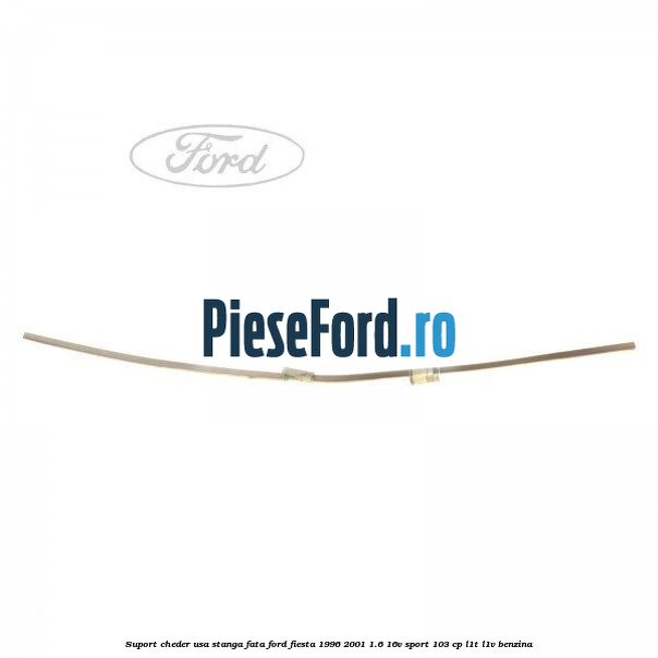 Suport cheder usa stanga fata Ford Fiesta 1996-2001 1.6 16V Sport 103 cp L1T, L1V benzina