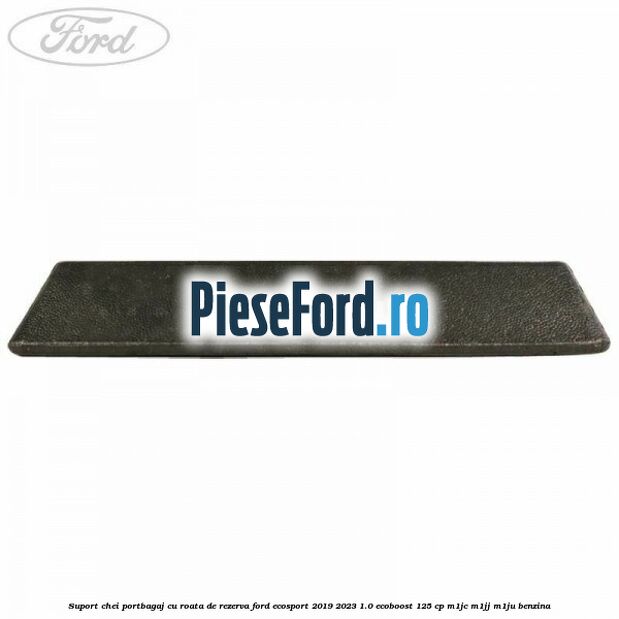 Suport chei portbagaj cu roata de rezerva Ford EcoSport 2019-2023 1.0 EcoBoost 125 cp M1JC, M1JJ, M1JU benzina