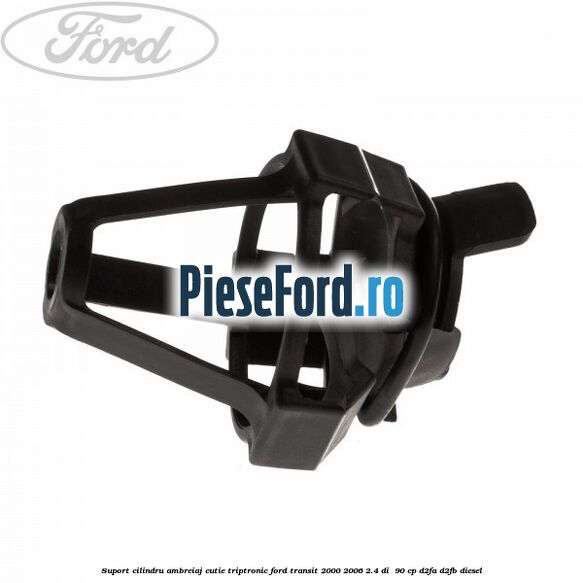 Suport cilindru ambreiaj cutie Triptronic Ford Transit 2000-2006 2.4 DI  90 cp D2FA, D2FB diesel