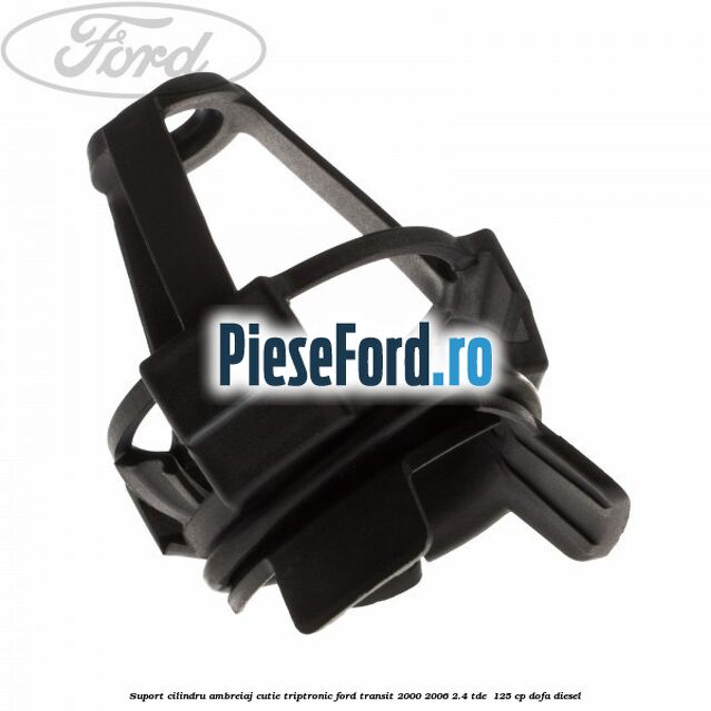 Suport cilindru ambreiaj cutie Triptronic Ford Transit 2000-2006 2.4 TDE  125 cp DOFA diesel