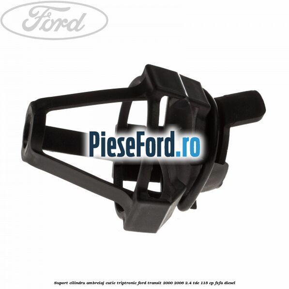 Suport cilindru ambreiaj cutie Triptronic Ford Transit 2000-2006 2.4 TDE 115 cp FXFA diesel