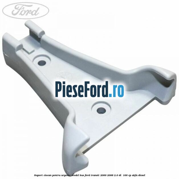Suport ciocan pentru urgente model BUS Ford Transit 2000-2006 2.0 DI  100 cp ABFA diesel