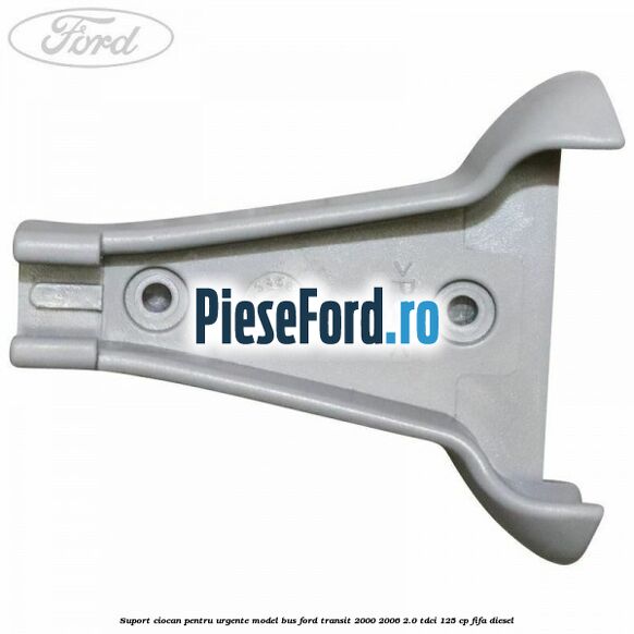 Suport ciocan pentru urgente model BUS Ford Transit 2000-2006 2.0 TDCi 125 cp FIFA diesel