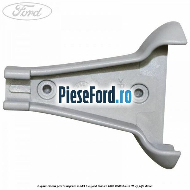 Suport ciocan pentru urgente model BUS Ford Transit 2000-2006 2.4 TD 75 cp Suport ciocan pentru urgente model BUS Ford Transit 2000-2006 2.4 TD 75 cp F4FA diesel