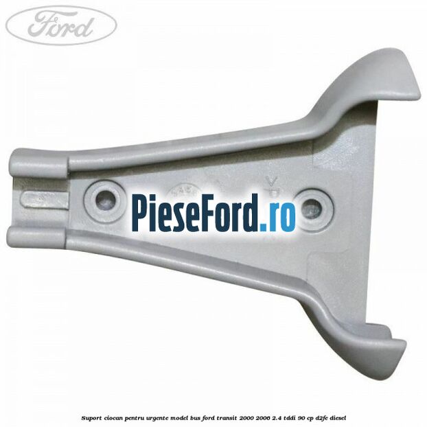 Suport ciocan pentru urgente model BUS Ford Transit 2000-2006 2.4 TDdi 90 cp D2FE diesel