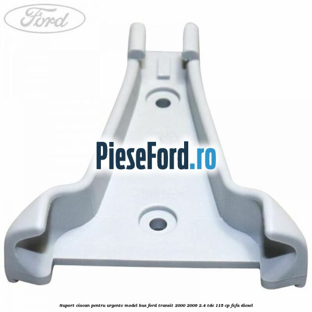 Suport ciocan pentru urgente model BUS Ford Transit 2000-2006 2.4 TDE 115 cp FXFA diesel