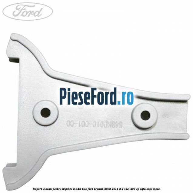 Suport ciocan pentru urgente model BUS Ford Transit 2006-2014 3.2 TDCi 200 cp SAFA, SAFB diesel