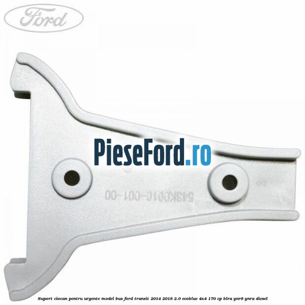 Suport ciocan pentru urgente model BUS Ford Transit 2014-2018 2.0 EcoBlue 4x4 170 cp BLRA, YNR6, YNRA diesel