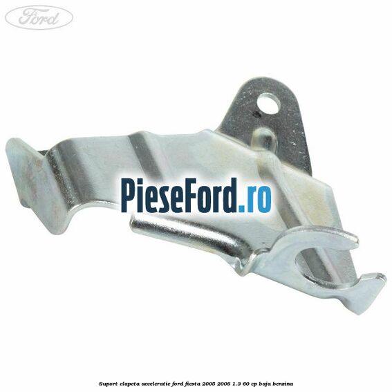 Suport clapeta acceleratie Ford Fiesta 2005-2008 1.3 60 cp BAJA benzina