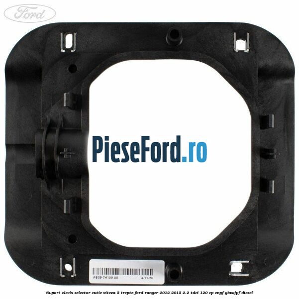 Suport clevis selector cutie viteza 5 trepte Ford Ranger 2012-2015 2.2 TDCi 120 cp Suport clevis selector cutie viteza 5 trepte Ford Ranger 2012-2015 2.2 TDCi 120 cp ENPF, GBVAJPF diesel