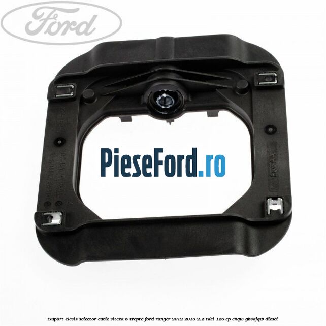 Suport clevis selector cutie viteza 5 trepte Ford Ranger 2012-2015 2.2 TDCi 125 cp ENQW, GBVAJQW diesel