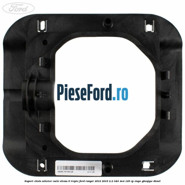 Suport clevis selector cutie viteza 5 trepte Ford Ranger 2012-2015 2.2 TDCi 4x4 125 cp Suport clevis selector cutie viteza 5 trepte Ford Ranger 2012-2015 2.2 TDCi 4x4 125 cp ENQW, GBVAJQW diesel