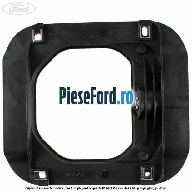 Suport clevis selector cutie viteza 5 trepte Ford Ranger 2012-2015 2.2 TDCi 4x4 125 cp Suport clevis selector cutie viteza 5 trepte Ford Ranger 2012-2015 2.2 TDCi 4x4 125 cp ENQW, GBVAJQW diesel