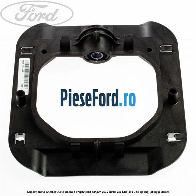Suport clevis selector cutie viteza 5 trepte Ford Ranger 2012-2015 2.2 TDCi 4x4 150 cp ENQJ, GBVAJQJ diesel