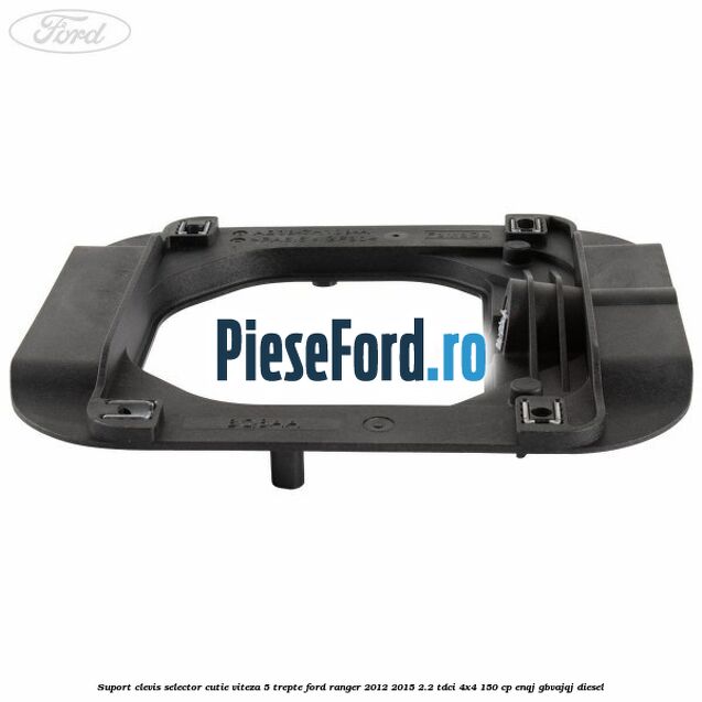 Suport clevis selector cutie viteza 5 trepte Ford Ranger 2012-2015 2.2 TDCi 4x4 150 cp ENQJ, GBVAJQJ diesel