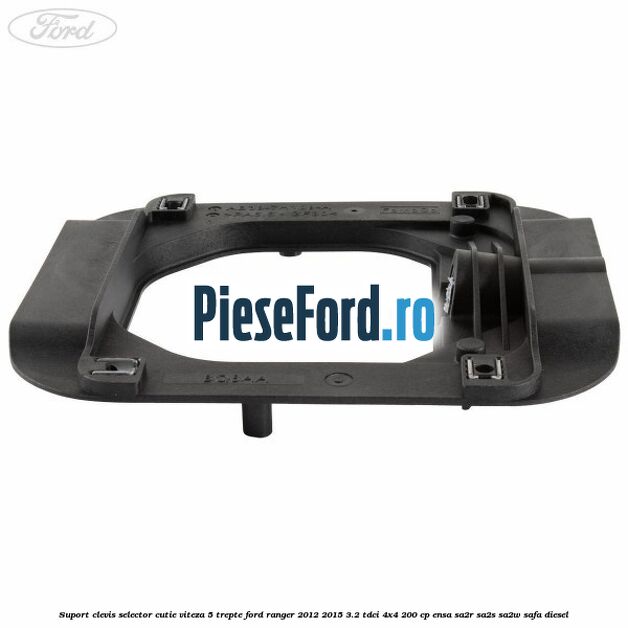 Suport clevis selector cutie viteza 5 trepte Ford Ranger 2012-2015 3.2 TDCi 4x4 200 cp ENSA, SA2R, SA2S, SA2W, SAFA diesel