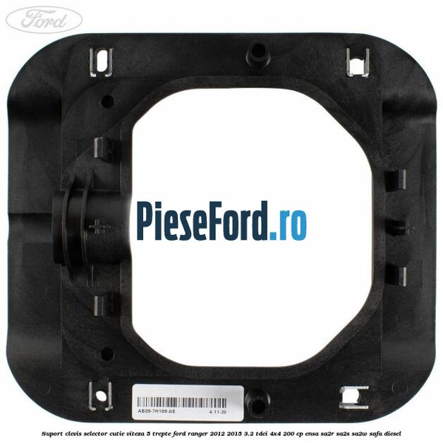 Suport clevis selector cutie viteza 5 trepte Ford Ranger 2012-2015 3.2 TDCi 4x4 200 cp ENSA, SA2R, SA2S, SA2W, SAFA diesel