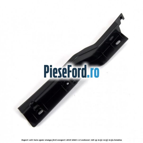 Suport colt bara spate stanga Ford EcoSport 2019-2023 1.0 EcoBoost 125 cp M1JC, M1JJ, M1JU benzina