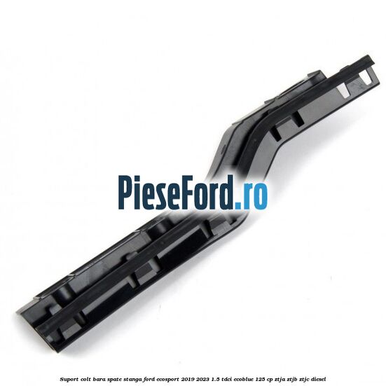 Suport colt bara spate stanga Ford EcoSport 2019-2023 1.5 TDCi EcoBlue 125 cp ZTJA, ZTJB, ZTJC diesel